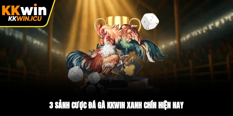 3 sảnh cược đá gà KKWIN xanh chín hiện nay 3 sảnh cược đá gà KKWIN xanh chín hiện nay