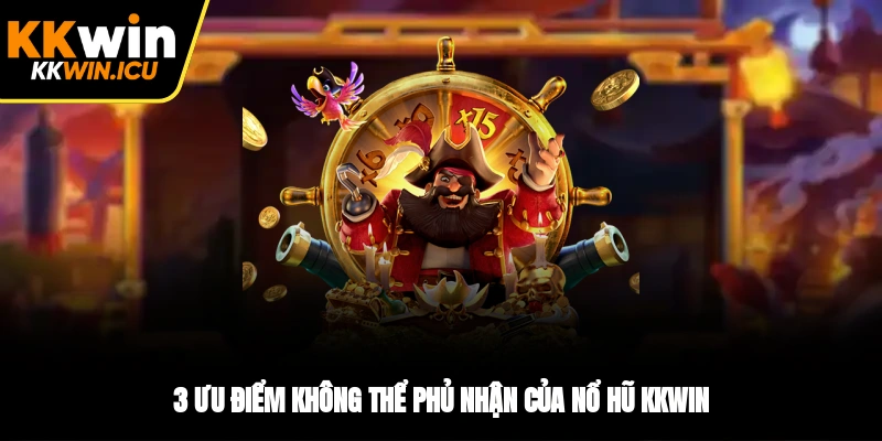 3 ưu điểm không thể phủ nhận của nổ hũ KKWIN 3 ưu điểm không thể phủ nhận của nổ hũ KKWIN