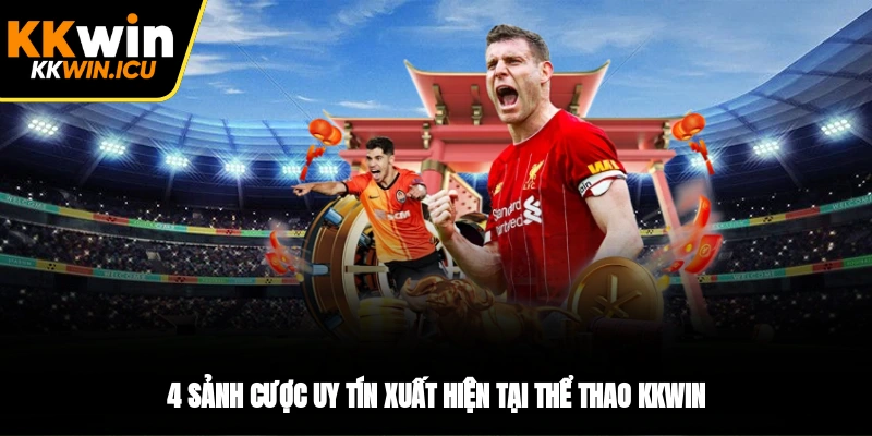 4 sảnh cược uy tín xuất hiện tại thể thao KKWIN 4 sảnh cược uy tín xuất hiện tại thể thao KKWIN
