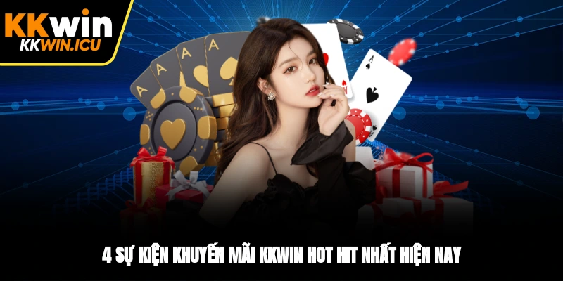 4 sự kiện khuyến mãi KKWIN hot hit nhất hiện nay 4 sự kiện khuyến mãi KKWIN hot hit nhất hiện nay