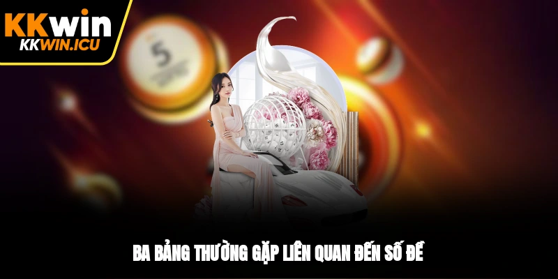 Ba bảng thường gặp liên quan đến số đề Ba bảng thường gặp liên quan đến số đề