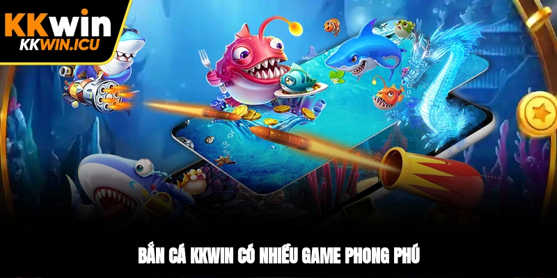 Bắn cá KKWIN có nhiều game phong phú Bắn cá KKWIN có nhiều game phong phú