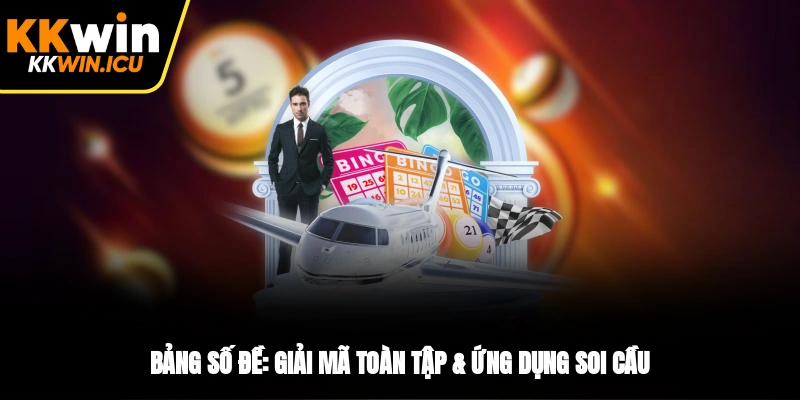 Bảng Số Đề: Giải Mã Toàn Tập & Ứng Dụng Soi Cầu