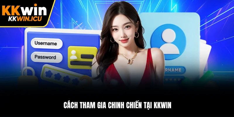 Cách tham gia chinh chiến tại KKWIN Cách tham gia chinh chiến tại KKWIN