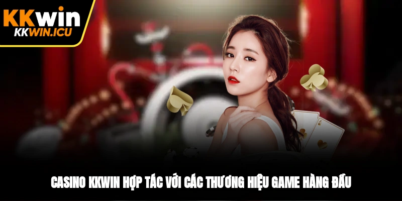 Casino KKWIN hợp tác với các thương hiệu game hàng đầu Casino KKWIN hợp tác với các thương hiệu game hàng đầu
