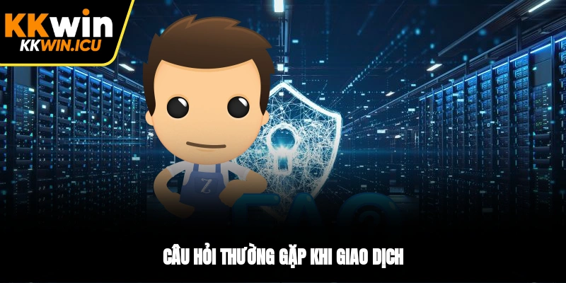 Câu hỏi thường gặp giao dịch Câu hỏi thường gặp giao dịch