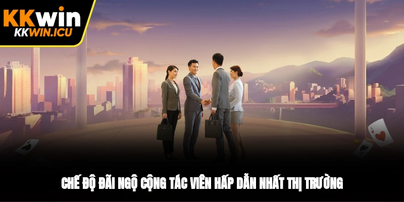 Chế độ đãi ngộ cộng tác viên hấp dẫn nhất thị trường  Chế độ đãi ngộ cộng tác viên hấp dẫn nhất thị trường