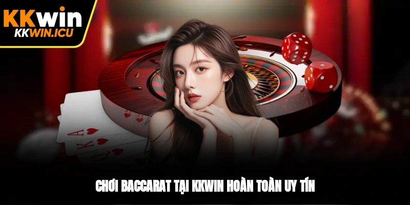 Chơi baccarat tại KKWIN hoàn toàn uy tín Chơi baccarat tại KKWIN hoàn toàn uy tín