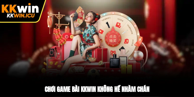 Chơi game bài KKWIN không hề nhàm chán Chơi game bài KKWIN không hề nhàm chán