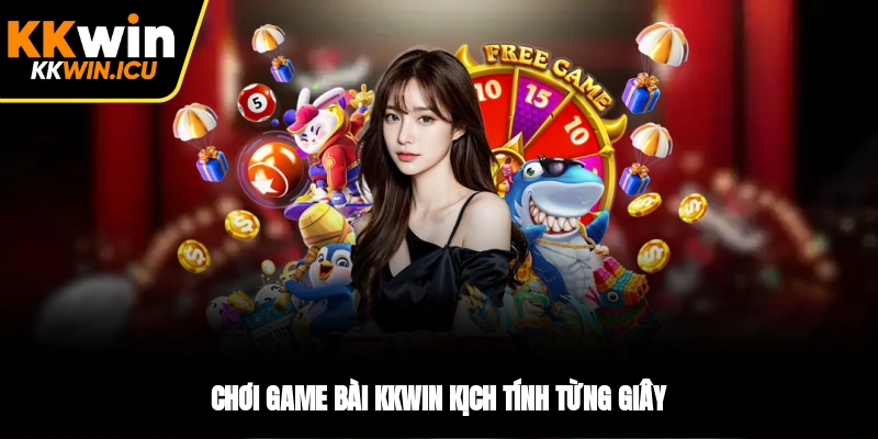 Chơi game bài KKWIN kịch tính từng giây Chơi game bài KKWIN kịch tính từng giây