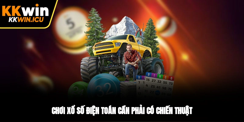 Chơi xổ số điện toán cần phải có chiến thuật Chơi xổ số điện toán cần phải có chiến thuật