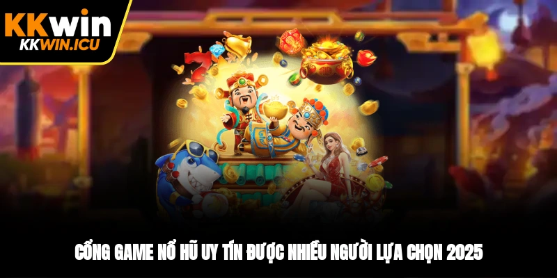 Cổng game nổ hũ uy tín được nhiều người lựa chọn 2025 Cổng game nổ hũ uy tín được nhiều người lựa chọn 2025