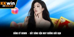 Đăng ký KKWIN  -  Bắt Sóng Vận May Không Giới Hạn