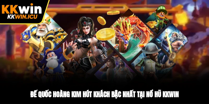 Đế Quốc Hoàng Kim hút khách bậc nhất tại nổ hũ KKWIN Đế Quốc Hoàng Kim hút khách bậc nhất tại nổ hũ KKWIN