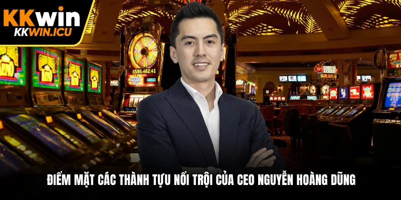 Điểm mặt các thành tựu nổi trội của CEO Nguyễn Hoàng Dũng