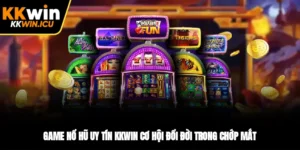 Game Nổ Hũ Uy Tín KKWIN Cơ Hội Đổi Đời Trong Chớp Mắt