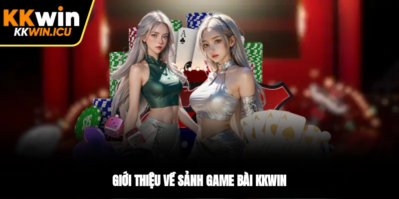 Giới thiệu về sảnh game bài KKWIN Giới thiệu về sảnh game bài KKWIN