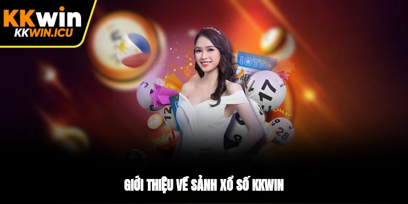 Giới thiệu về sảnh xổ số KKWIN Giới thiệu về sảnh xổ số KKWIN