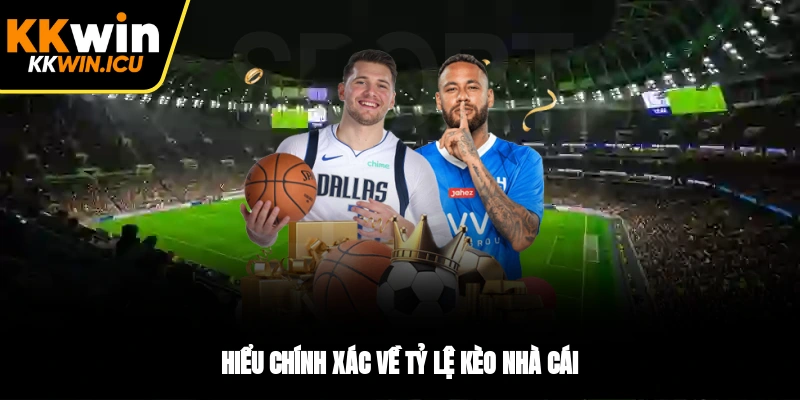 Hiểu chính xác về tỷ lệ kèo nhà cái Hiểu chính xác về tỷ lệ kèo nhà cái
