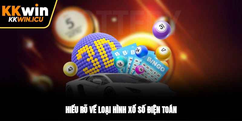 Hiểu rõ về loại hình xổ số điện toán Hiểu rõ về loại hình xổ số điện toán