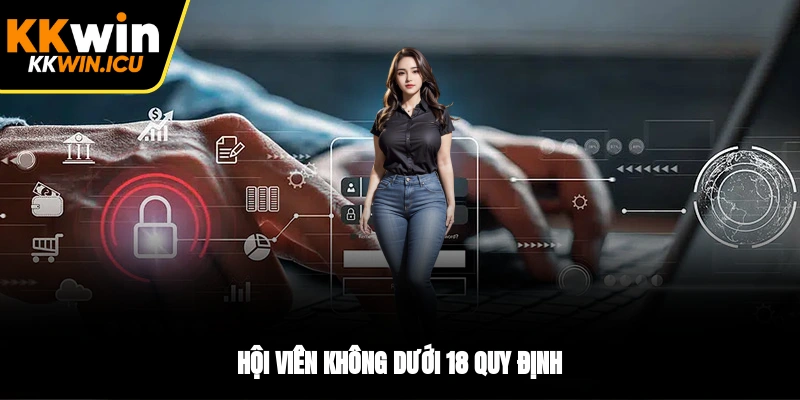 Hội viên không dưới 18 quy định Hội viên không dưới 18 quy định