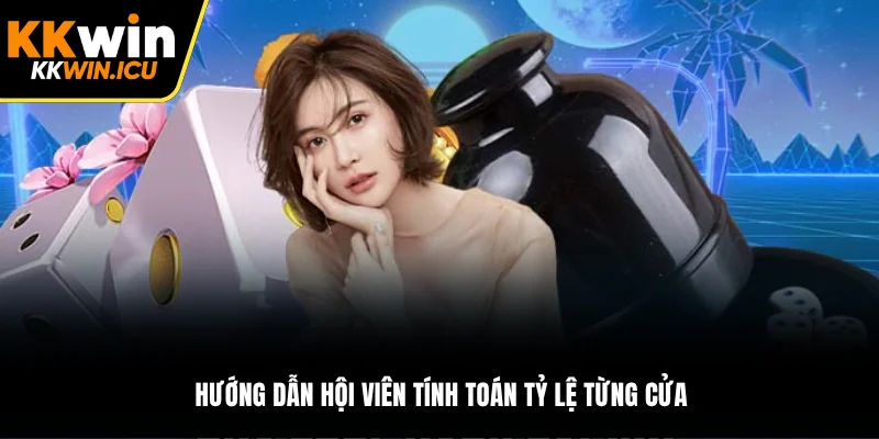 Hướng dẫn hội viên tính toán tỷ lệ từng cửa Hướng dẫn hội viên tính toán tỷ lệ từng cửa