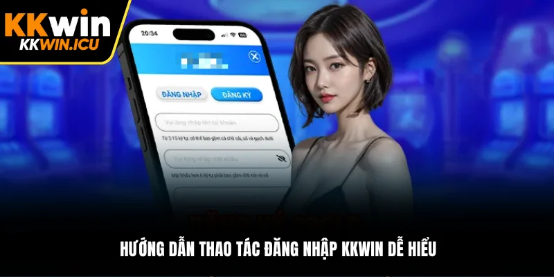Hướng dẫn thao tác đăng nhập KKWIN dễ hiểu Hướng dẫn thao tác đăng nhập KKWIN dễ hiểu