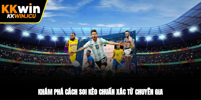Khám phá cách soi kèo chuẩn xác từ chuyên gia Khám phá cách soi kèo chuẩn xác từ chuyên gia