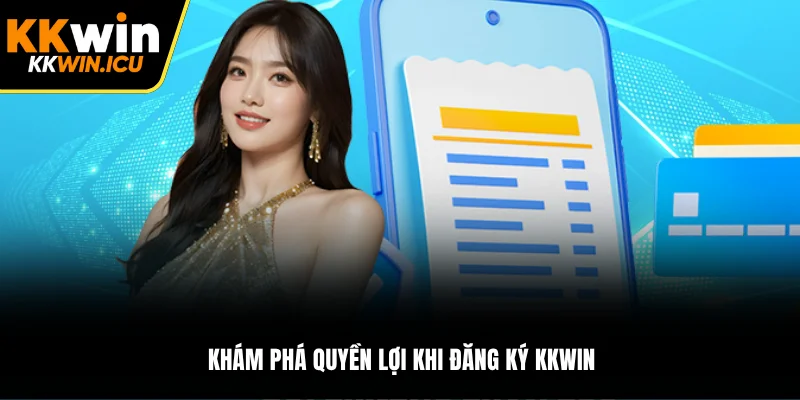 Khám phá quyền lợi khi đăng ký KKWIN Khám phá quyền lợi khi đăng ký KKWIN