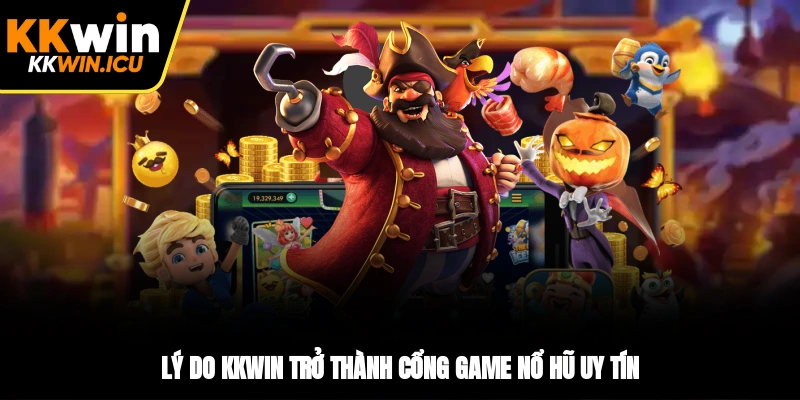 Lý do KKWIN trở thành cổng game nổ hũ uy tín Lý do KKWIN trở thành cổng game nổ hũ uy tín