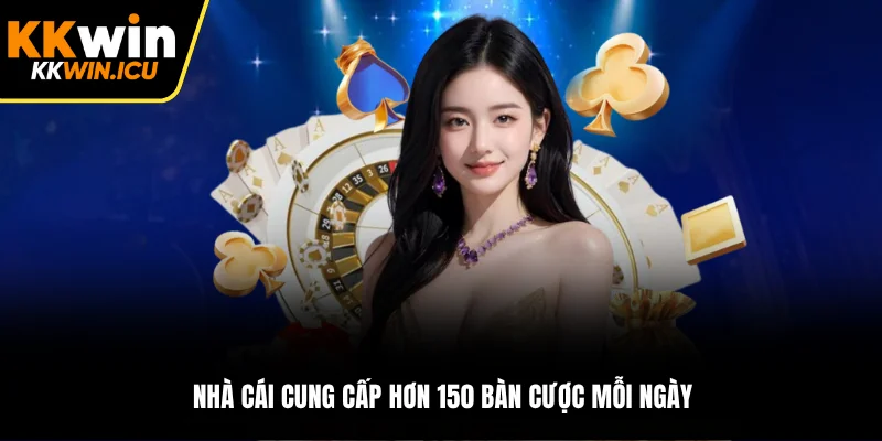 Nhà cái cung cấp hơn 150 bàn cược mỗi ngày Nhà cái cung cấp hơn 150 bàn cược mỗi ngày
