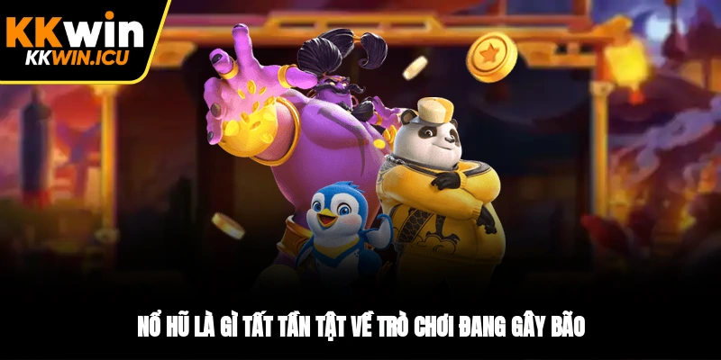 Nổ Hũ Là Gì? Tất Tần Tật Về Trò Chơi Đang Gây Bão