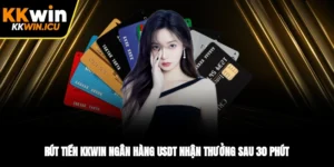 Rút Tiền KKWIN Ngân Hàng USDT Nhận Thưởng Sau 30 Phút