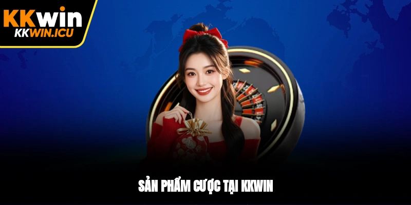 Sản phẩm cược tại KKWIN Sản phẩm cược tại KKWIN