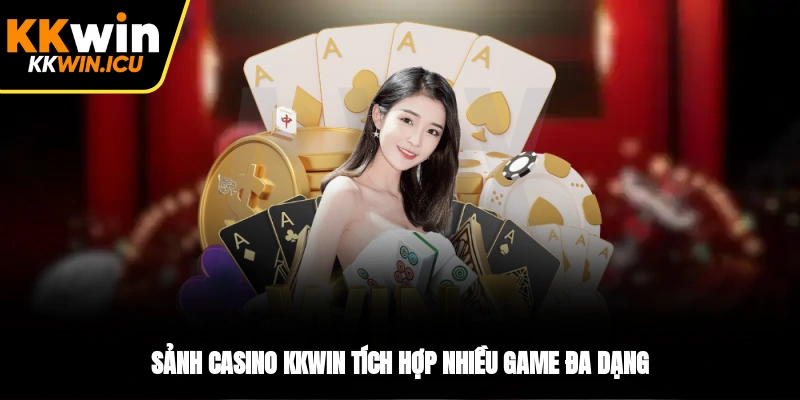 Sảnh Casino KKWIN tích hợp nhiều game đa dạng Sảnh Casino KKWIN tích hợp nhiều game đa dạng