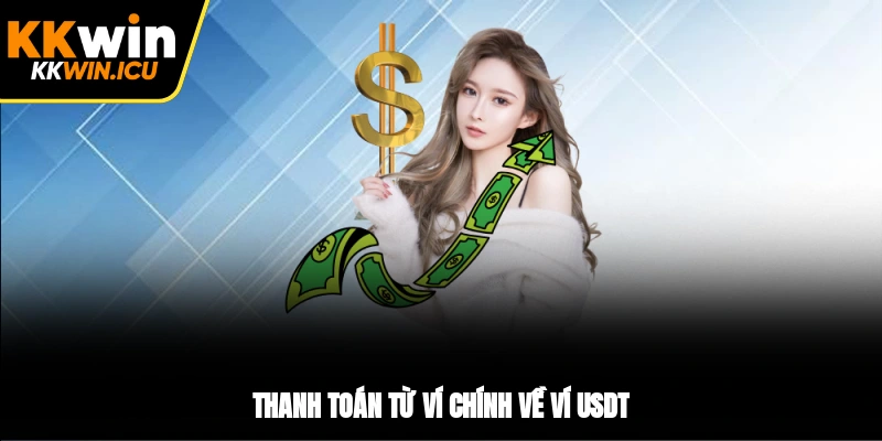 Thanh toán từ ví chính về ví USDT Thanh toán từ ví chính về ví USDT