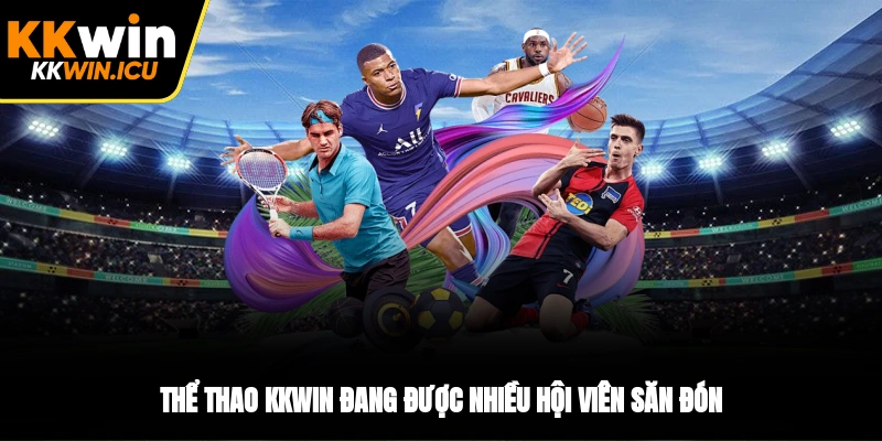 Thể thao KKWIN đang được nhiều hội viên săn đón Thể thao KKWIN đang được nhiều hội viên săn đón