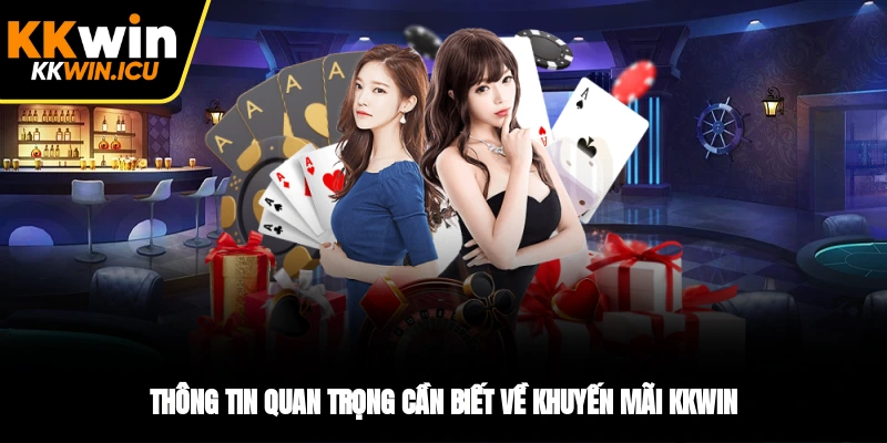 Thông tin quan trọng cần biết về khuyến mãi KKWIN Thông tin quan trọng cần biết về khuyến mãi KKWIN