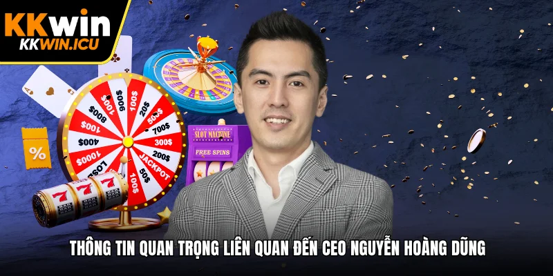 Thông tin quan trọng liên quan đến CEO Nguyễn Hoàng Dũng