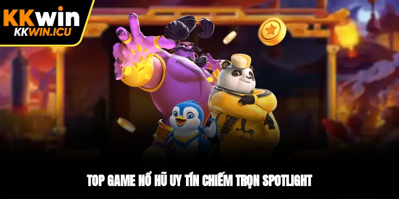 Top Game nổ hũ uy tín chiếm trọn spotlight Top Game nổ hũ uy tín chiếm trọn spotlight
