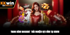 Trang Đánh Baccarat - Trải Nghiệm Cực Đỉnh Tại KKWIN