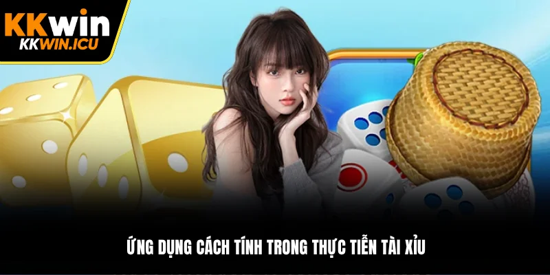 Ứng dụng cách tính trong thực tiễn tài xỉu Ứng dụng cách tính trong thực tiễn tài xỉu