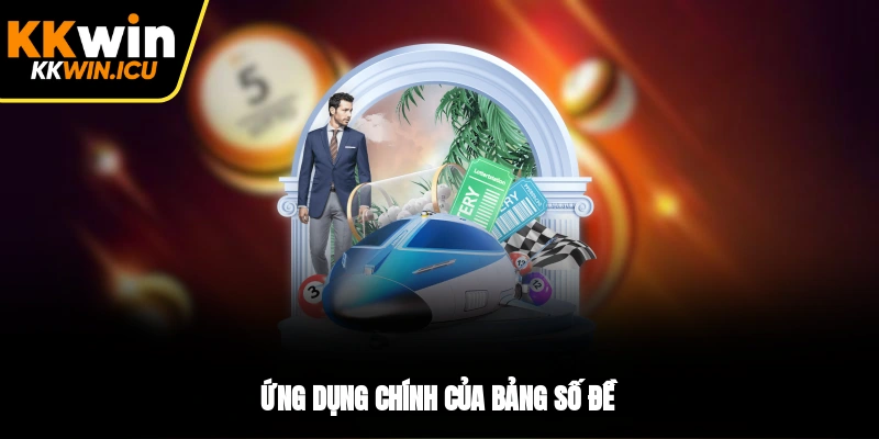 Ứng dụng chính của bảng số đề Ứng dụng chính của bảng số đề