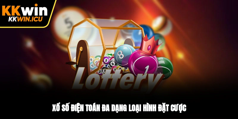 Xổ số điện toán đa dạng loại hình đặt cược Xổ số điện toán đa dạng loại hình đặt cược