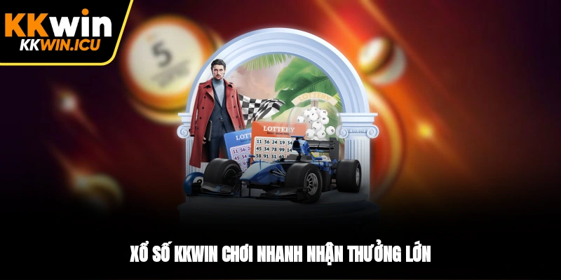 Xổ số KKWIN chơi nhanh nhận thưởng lớn Xổ số KKWIN chơi nhanh nhận thưởng lớn