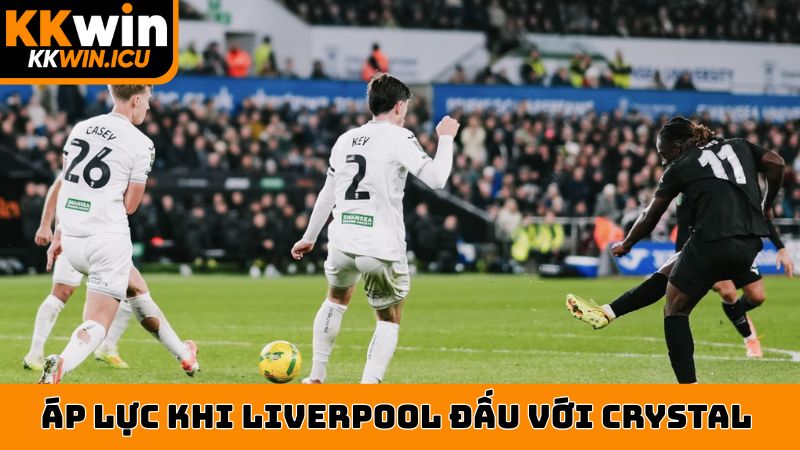 Áp lực thành công khi Liverpool đấu với Crystal Palace