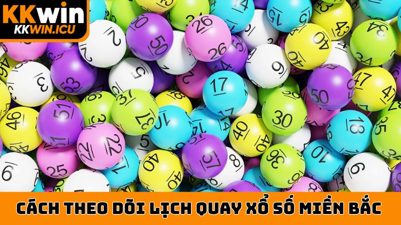 Các hình thức theo dõi lịch quay xổ số miền Bắc
