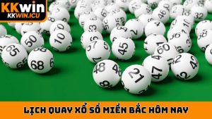 lịch quay xổ số miền bắc hôm nay