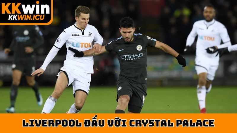 liverpool đấu với crystal palace