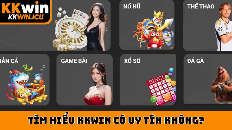 Tìm hiểu KKWIN có uy tín không?
